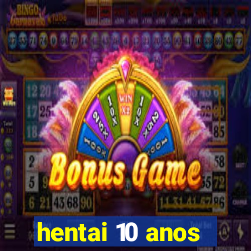 hentai 10 anos